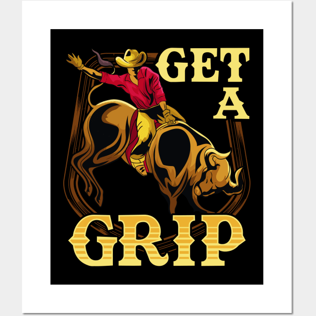 Get A Grip Bullrider Funny Competitive Riding Pun Wall Art by theperfectpresents